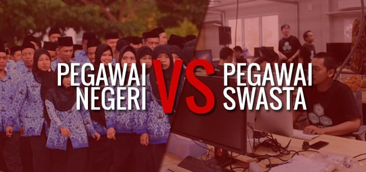 Pegawai Negeri atau Pegawai Swasta, Lebih Baik Mana?