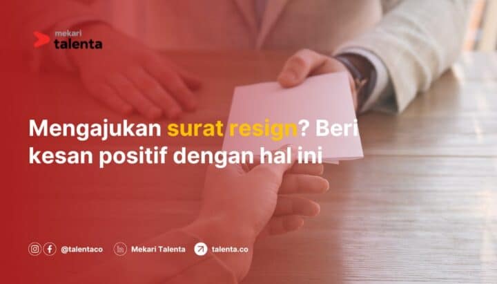 Mengajukan Surat Resign? Beri Kesan Positif dengan Hal Ini