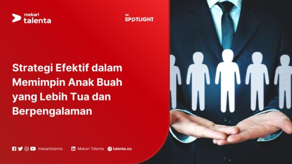 Strategi Efektif dalam Memimpin Anak Buah yang Lebih Tua dan Berpengalaman