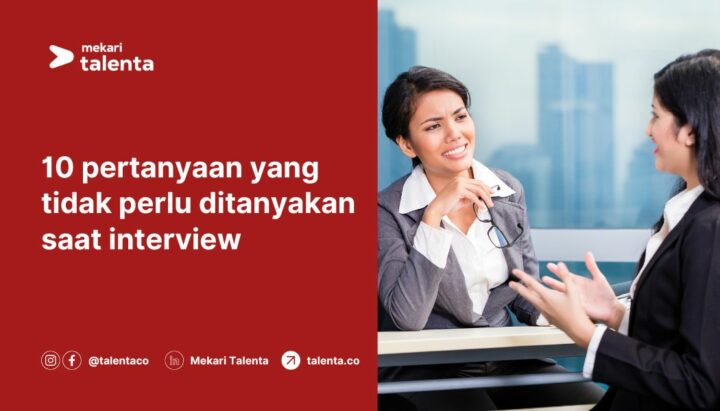 10 Pertanyaan yang Tidak Perlu Ditanyakan saat Interview