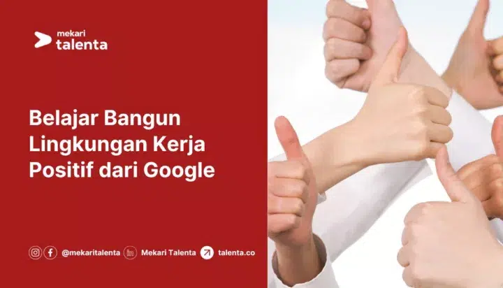 Belajar Bangun Lingkungan Kerja Positif dari Google