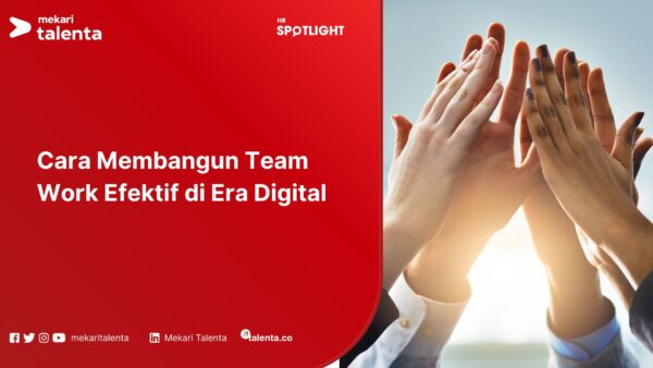 Cara Membangun Team Work Efektif di Era Digital