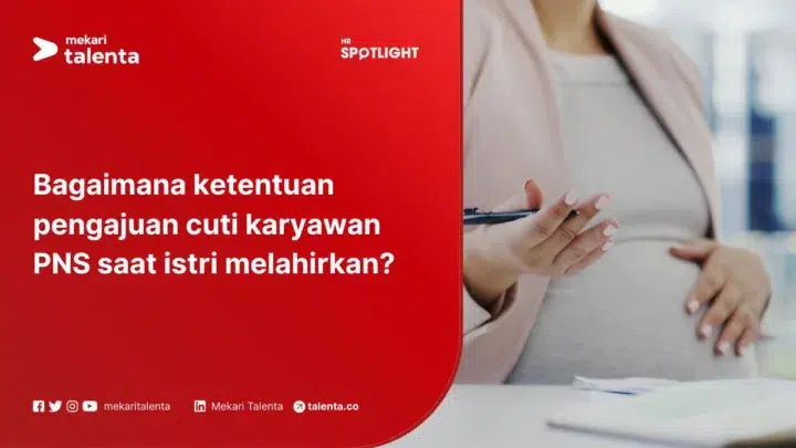 Bagaimana Ketentuan Pengajuan Cuti Karyawan PNS saat Istri Melahirkan?