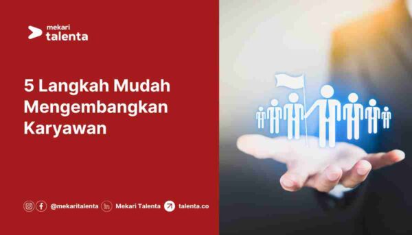 Langkah mudah mengembangkan karyawan