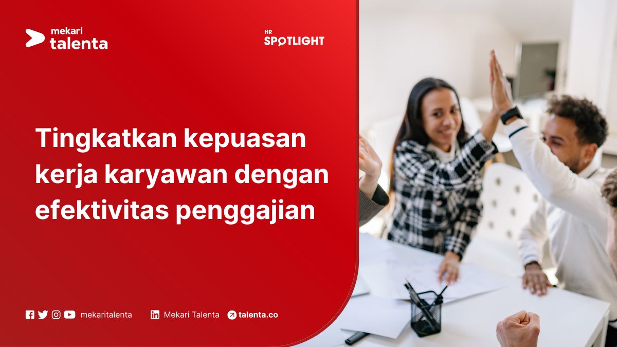 Tingkatkan Kepuasan Kerja Karyawan dengan Efektivitas Penggajian
