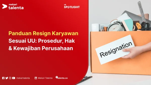 Panduan Resign Karyawan Sesuai UU Prosedur, Hak & Kewajiban Perusahaan