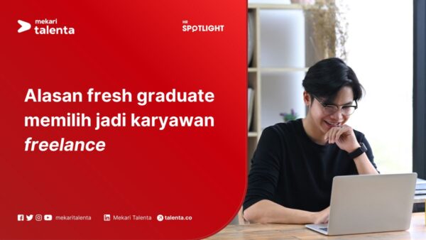 Alasan Fresh Graduate Memilih Jadi Karyawan Freelance