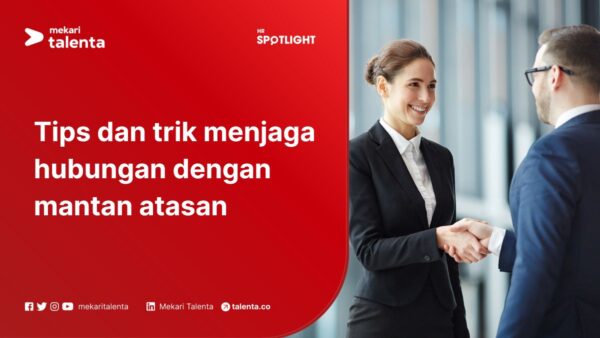 Tips dan Trik Menjaga Hubungan dengan Mantan Atasan