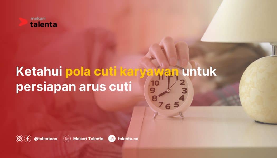 Ketahui Pola Cuti Karyawan untuk Persiapan Arus Cuti