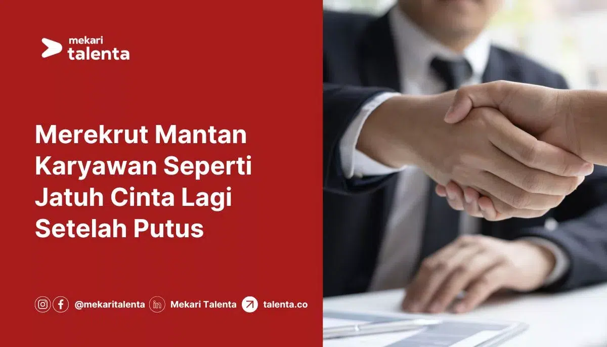Merekrut Mantan Karyawan Seperti Jatuh Cinta Lagi Setelah Putus