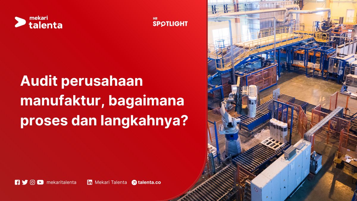 Audit Perusahaan Manufaktur, Bagaimana Proses dan Langkahnya?