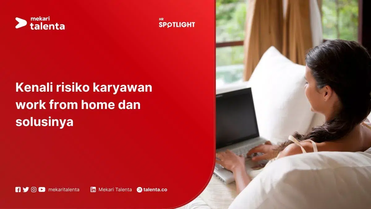 Kenali Risiko Karyawan Work From Home dan Solusinya