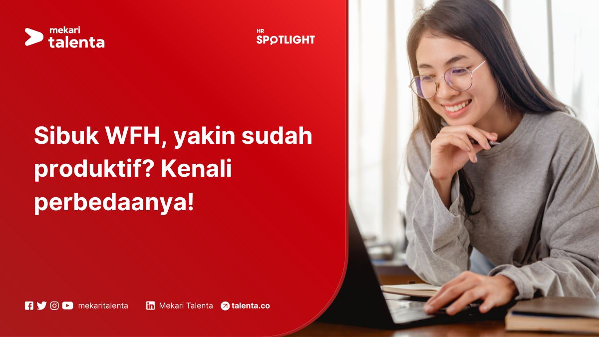 Sibuk Kerja WFH, Yakin Sudah Produktif? Kenali Perbedaanya!