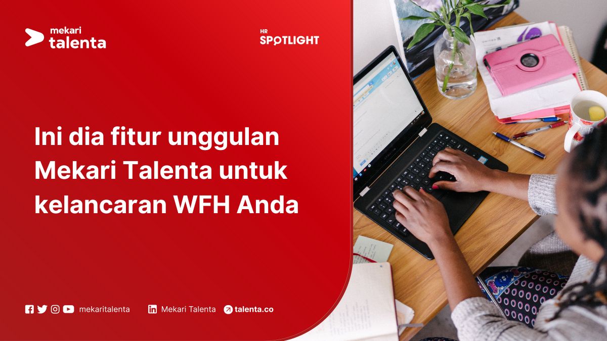 Ini Dia Fitur Unggulan Mekari Talenta untuk Kelancaran WFH Anda