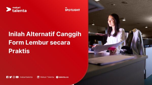 Alternatif Canggih Form Lembur secara Praktis
