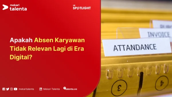 Apakah Absen Karyawan Tidak Relevan Lagi di Era Digital