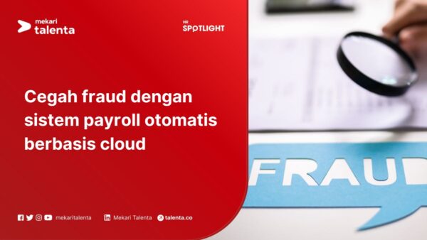 Cegah Fraud dengan Sistem Payroll Otomatis Berbasis Cloud