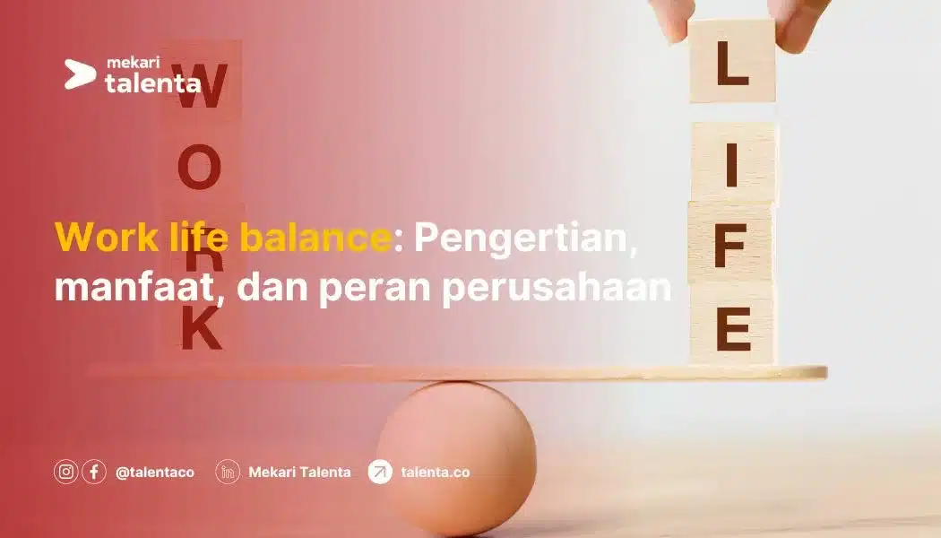 Work Life Balance: Pengertian, Manfaat, dan Peran Perusahaan