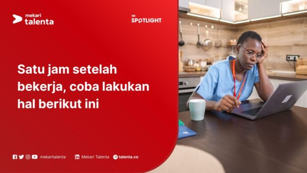 Satu Jam setelah Bekerja , Coba Lakukan Hal Berikut Ini