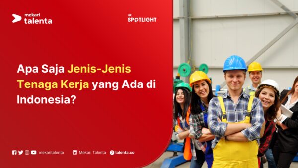 Apa Saja Jenis-Jenis Tenaga Kerja yang Ada di Indonesia?