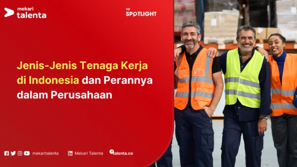 Jenis-Jenis Tenaga Kerja di Indonesia dan Perannya dalam Perusahaan