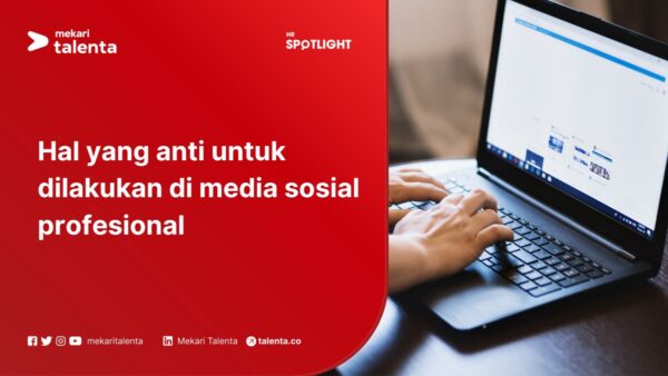 Hal yang Anti Untuk Dilakukan di Media Sosial Profesional