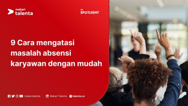 9 Cara Mengatasi Masalah Absensi Karyawan Dengan Mudah