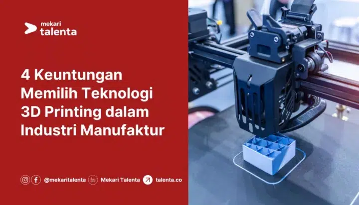 4 Keuntungan Memilih Teknologi 3D Printing dalam Industri Manufaktur