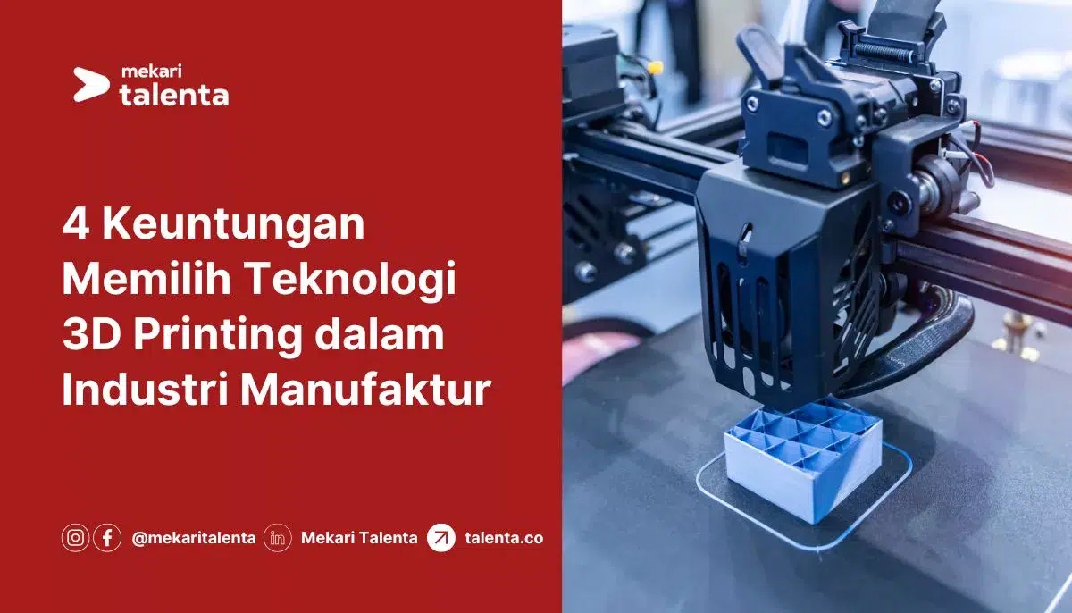 4 Keuntungan Memilih Teknologi 3D Printing dalam Industri Manufaktur