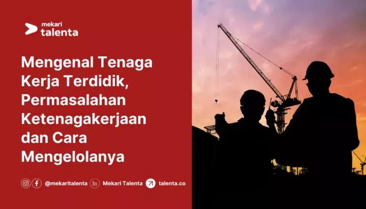 Mengenal Tenaga Kerja Terdidik, Permasalahan Ketenagakerjaan dan Cara Mengelolanya