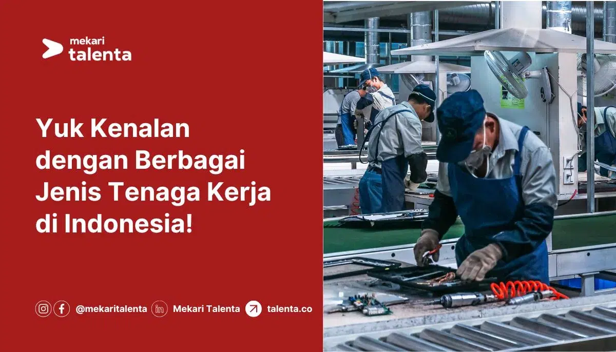 Yuk Kenalan dengan Berbagai Jenis Tenaga Kerja di Indonesia!