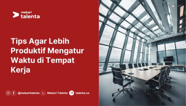 Gambar Tips Agar Lebih Produktif Mengatur Waktu di Tempat Kerja