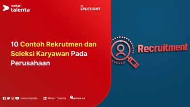 10 Contoh Rekrutmen dan Seleksi Karyawan Pada Perusahaan