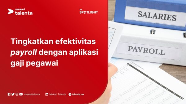 Tingkatkan Efektivitas Payroll dengan Aplikasi Gaji Pegawai