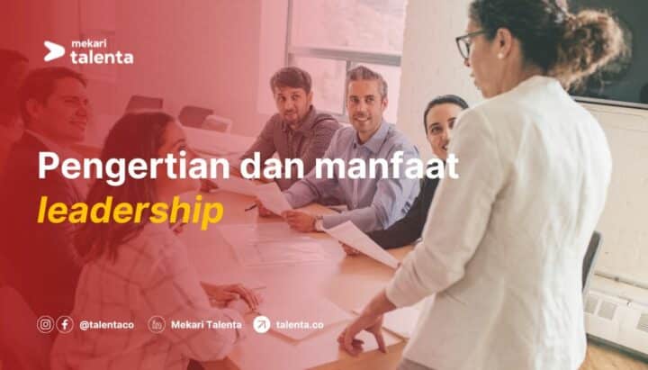 Apa Itu Leadership? Pengertian, Jenis, serta Manfaat Leadership