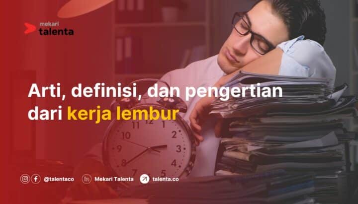 Apa Itu Arti, Definisi, dan Pengertian dari Kerja Lembur?