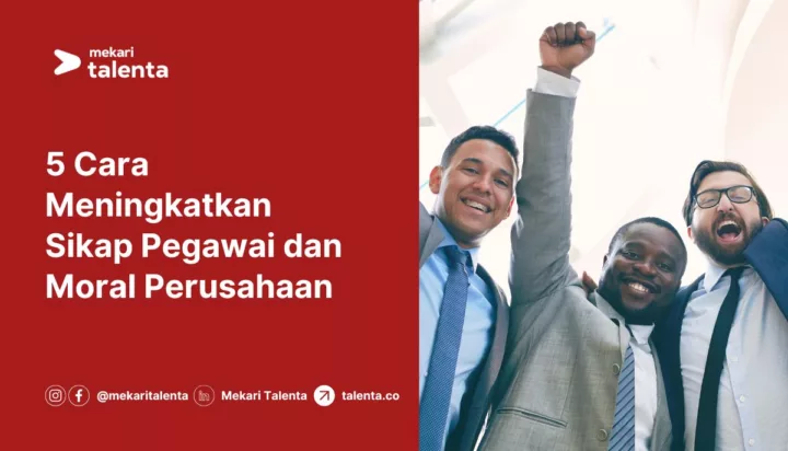 5 Cara Meningkatkan Sikap Pegawai dan Moral Perusahaan