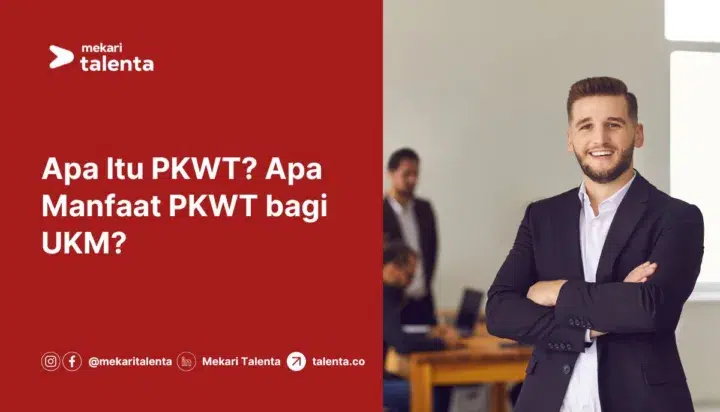 Apa Itu PKWT? Apa Manfaat PKWT bagi UKM?