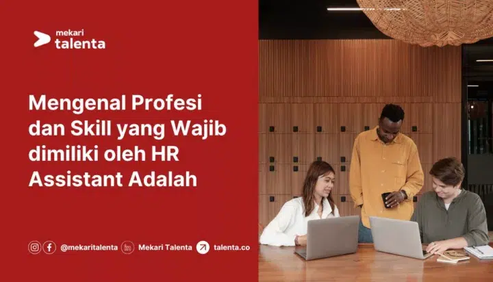 Mengenal Profesi dan Skill yang Wajib dimiliki oleh HR Assistant Adalah