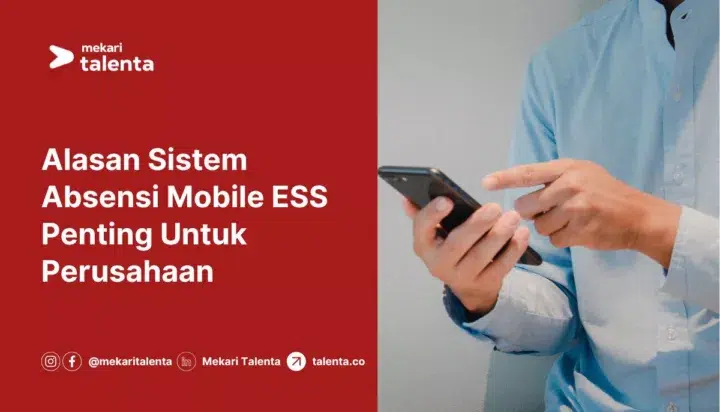 Alasan Sistem Absensi Mobile ESS Penting Untuk Perusahaan