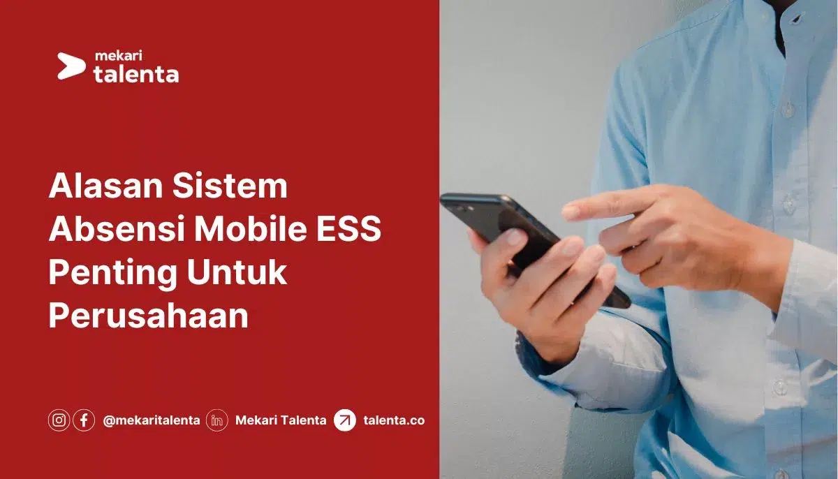Alasan Sistem Absensi Mobile ESS Penting Untuk Perusahaan