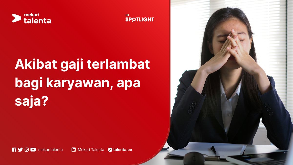 Akibat Gaji Terlambat bagi Karyawan, Apa Saja?