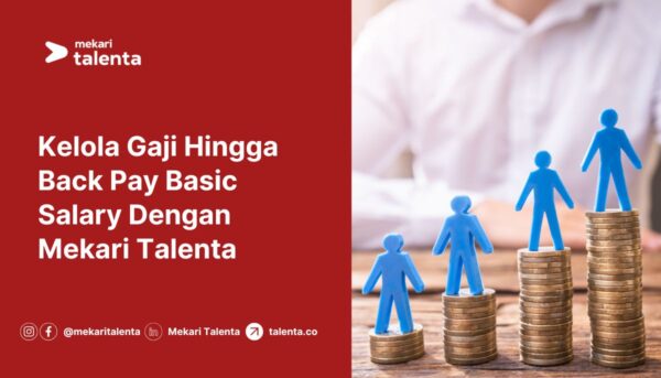 Kelola Gaji Hingga Back Pay Basic Salary Dengan Mekari Talenta