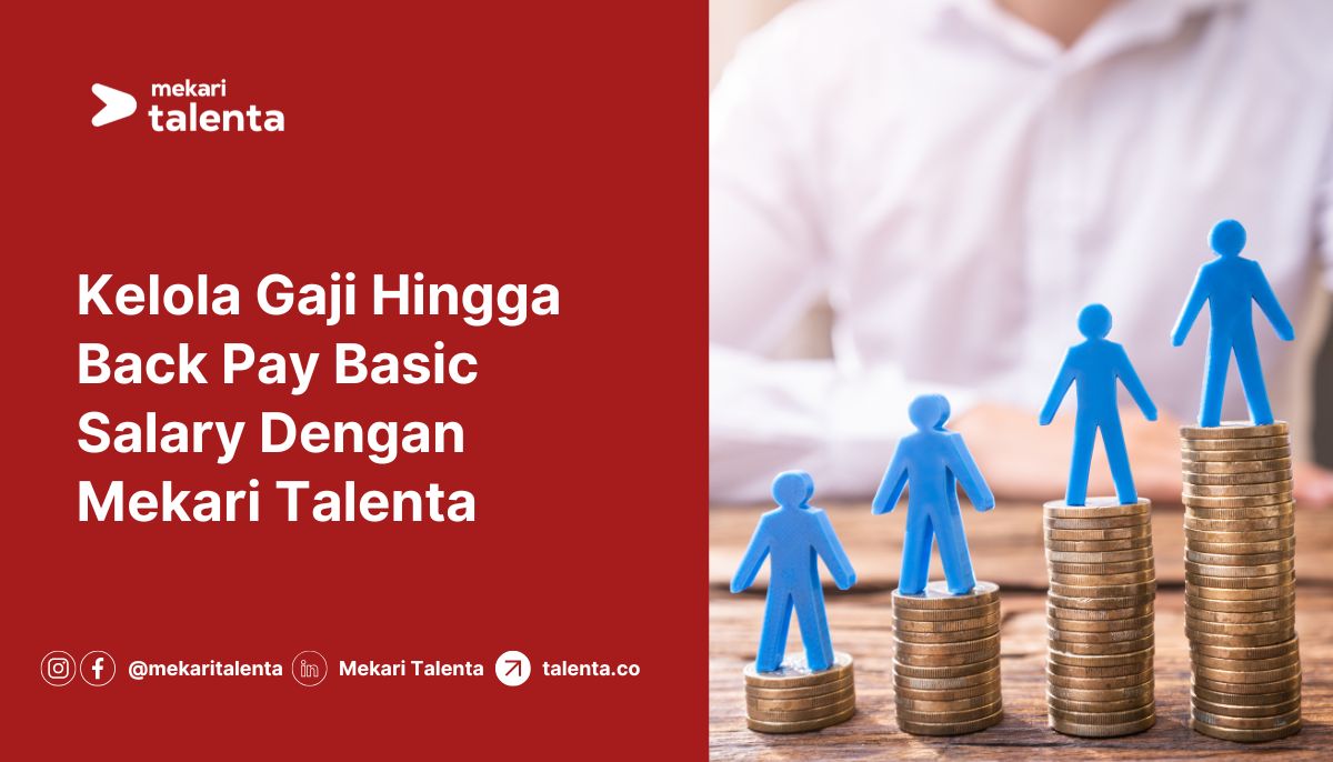 Kelola Gaji Hingga Back Pay Basic Salary Dengan Mekari Talenta