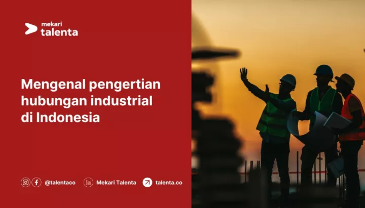 Mengenal Pengertian Hubungan Industrial di Indonesia