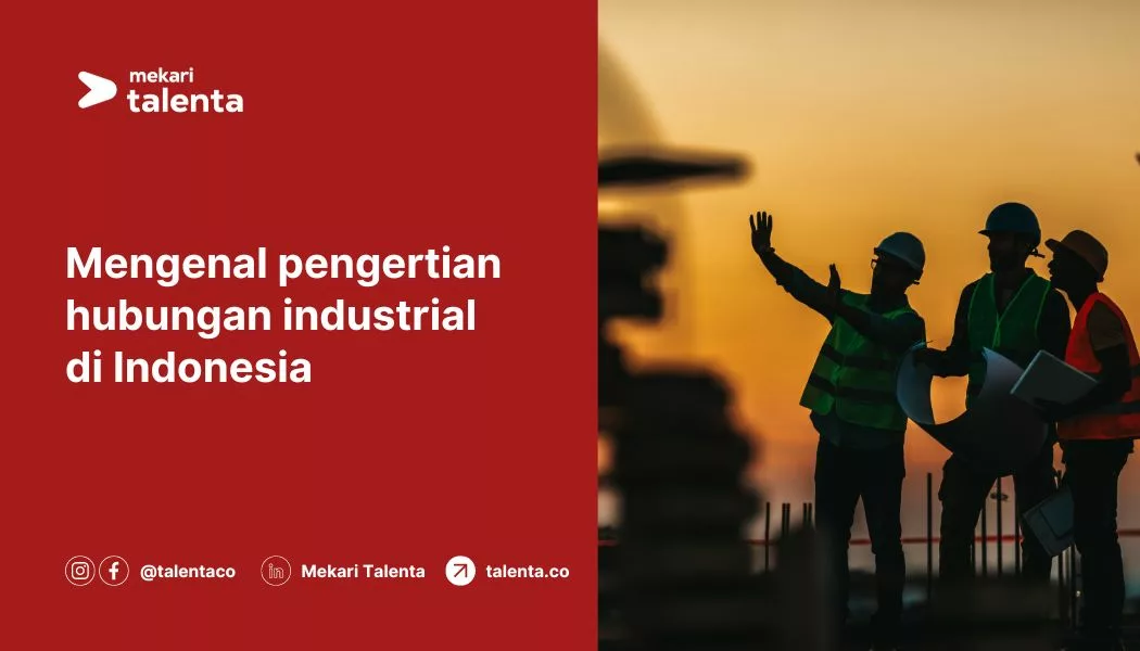 Mengenal Pengertian Hubungan Industrial di Indonesia
