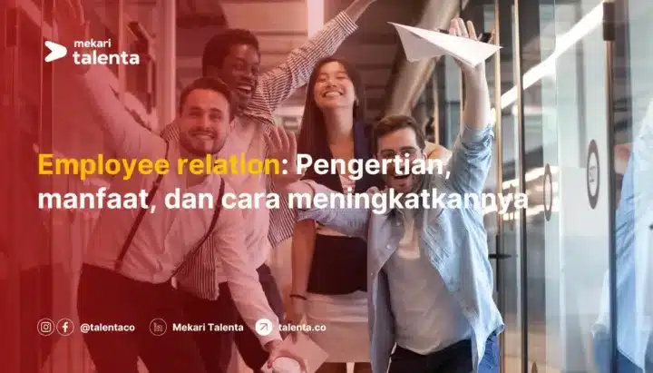 Employee Relation: Pengertian, Manfaat, dan Cara Meningkatkannya