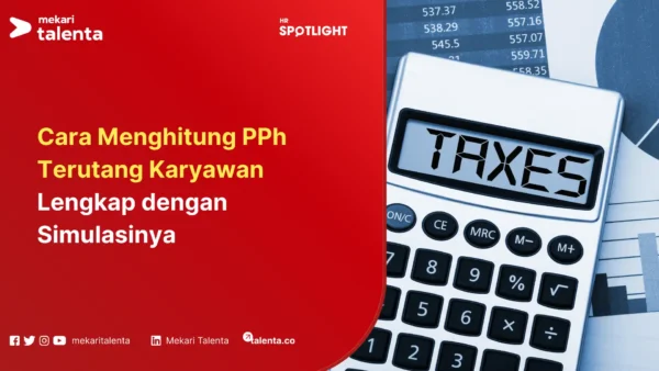 Cara Menghitung PPh Terutang Karyawan Lengkap dengan Simulasinya