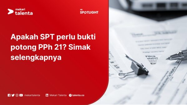 Apakah SPT Perlu Bukti Potong PPh 21? Simak Selengkapnya