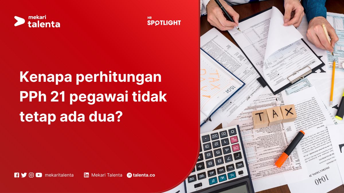 Kenapa Perhitungan PPh 21 Pegawai Tidak Tetap Ada Dua?